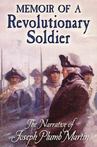 Cover of Memoir of a Revolutionary Soldier: The Narrative of Joseph Plumb Martin