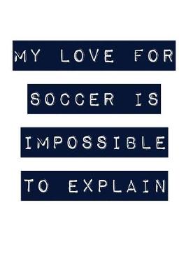 Book cover for My Love for Soccer Is Impossible to Explain