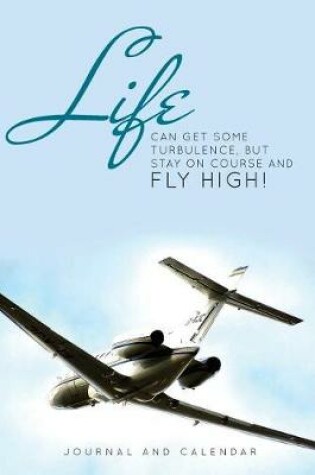 Cover of Life Can Get Some Turbulence, But Stay on Course and Fly High!