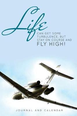 Book cover for Life Can Get Some Turbulence, But Stay on Course and Fly High!