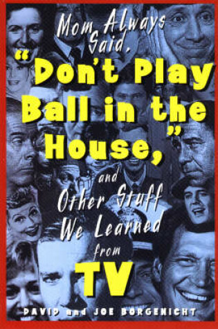 Cover of Mom Always Said, "Don't Play Ball in the House" and Other Stuff We Learned from TV