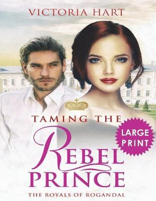 Book cover for Taming the Rebel Prince ***Large Print Edition***