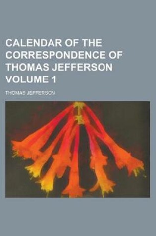 Cover of Calendar of the Correspondence of Thomas Jefferson Volume 1