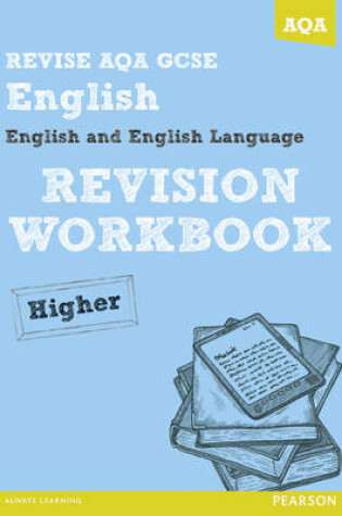 Cover of REVISE AQA: GCSE English and English Language Revision Workbook Higher - Print and Digital Pack