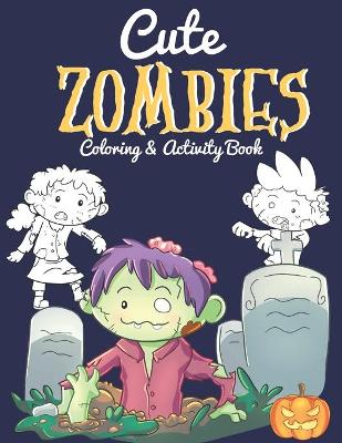 Book cover for Cute Zombies - Coloring And Activity Book