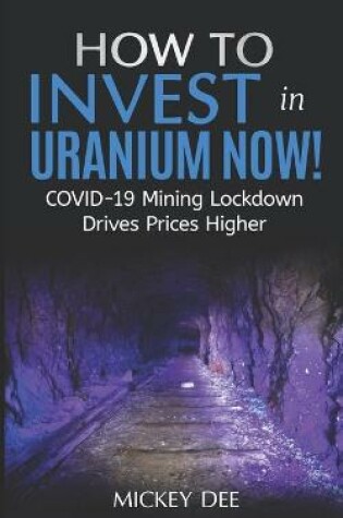 Cover of How To Invest In Uranium Now!