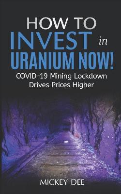 Book cover for How To Invest In Uranium Now!