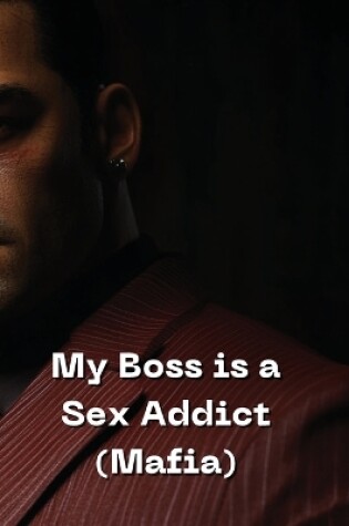 Cover of My Boss is a Sex Addict (Mafia)