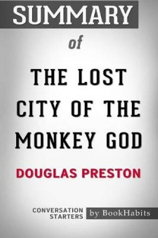 Cover of Summary of The Lost City of the Monkey God by Douglas Preston Conversation Starters