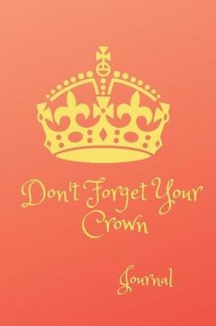 Cover of Don't Forget Your Crown- Journal