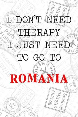 Book cover for I Don't Need Therapy I Just Need To Go To Romania
