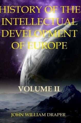 Cover of History of the Intellectual Development of Europe : Volume II (Illustrated)