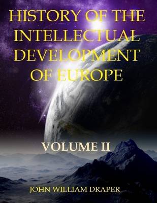 Book cover for History of the Intellectual Development of Europe : Volume II (Illustrated)