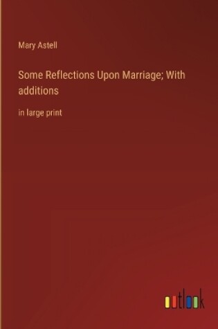 Cover of Some Reflections Upon Marriage; With additions