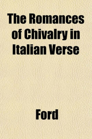 Cover of The Romances of Chivalry in Italian Verse