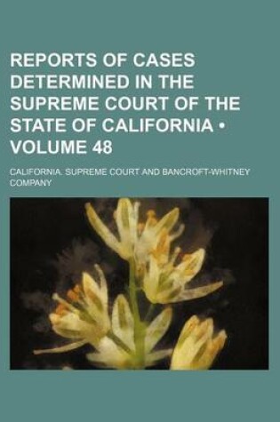 Cover of Reports of Cases Determined in the Supreme Court of the State of California (Volume 48 )