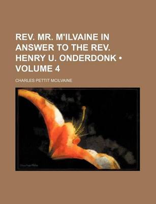 Book cover for REV. Mr. M'Ilvaine in Answer to the REV. Henry U. Onderdonk (Volume 4)