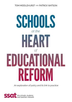 Book cover for Schools at the heart of educational reform: an exploration of policy and its link to practice