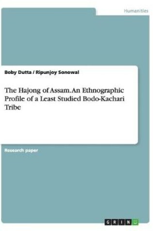 Cover of The Hajong of Assam. An Ethnographic Profile of a Least Studied Bodo-Kachari Tribe