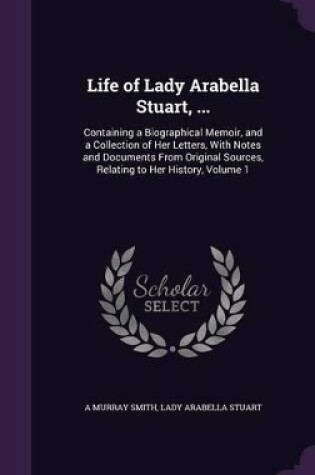 Cover of Life of Lady Arabella Stuart, ...