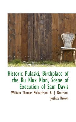 Book cover for Historic Pulaski, Birthplace of the Ku Klux Klan, Scene of Execution of Sam Davis