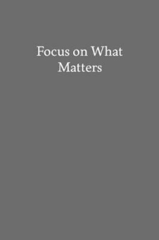 Cover of Focus on What Matters