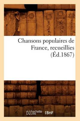 Book cover for Chansons Populaires de France, Recueillies (Ed.1867)