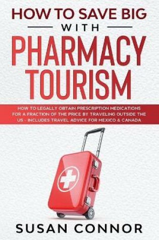 Cover of How to Save Big with Pharmacy Tourism