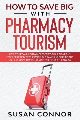 Book cover for How to Save Big with Pharmacy Tourism