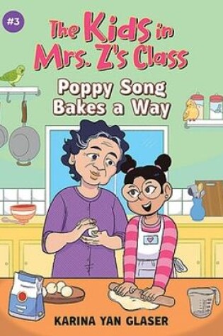 Cover of The Kids in Mrs. Z's Class: Poppy Song Bakes a Way