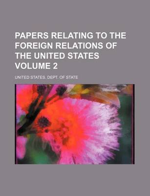 Book cover for Papers Relating to the Foreign Relations of the United States Volume 2