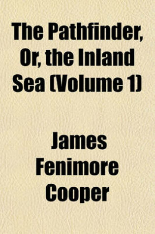 Cover of The Pathfinder, Or, the Inland Sea (Volume 1)