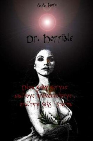 Cover of Dr. Horrible Dlya Guby Goryat Anal'noye Krovotecheniye, Oral'nyy Seks I Sperma