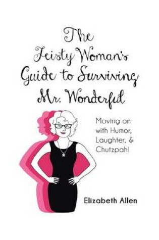 Cover of The Feisty Woman's Guide to Surviving Mr. Wonderful