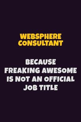 Book cover for Websphere Consultant, Because Freaking Awesome Is Not An Official Job Title