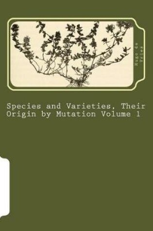 Cover of Species and Varieties, Their Origin by Mutation Volume 1