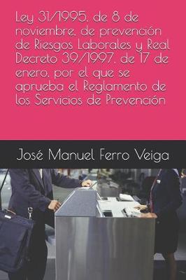 Book cover for Ley 31/1995, de 8 de Noviembre, de Prevencion de Riesgos Laborales Y Real Decreto 39/1997, de 17 de Enero, Por El Que Se Aprueba El Reglamento de Los Servicios de Prevencion