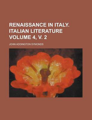 Book cover for Renaissance in Italy. Italian Literature Volume 4, V. 2