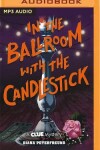 Book cover for In the Ballroom with the Candlestick