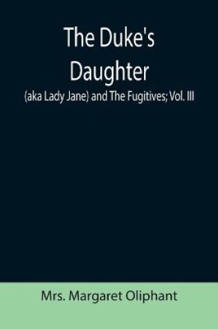 Cover of The Duke's Daughter (aka Lady Jane) and The Fugitives; vol. III