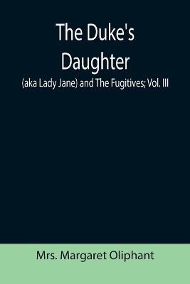 Book cover for The Duke's Daughter (aka Lady Jane) and The Fugitives; vol. III