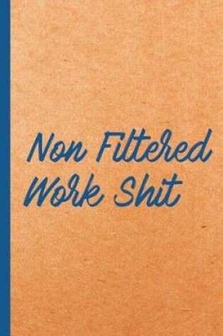 Cover of Non Filtered Work Shit