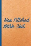 Book cover for Non Filtered Work Shit