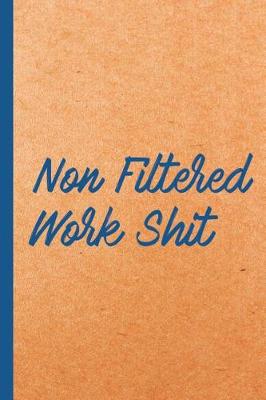 Book cover for Non Filtered Work Shit