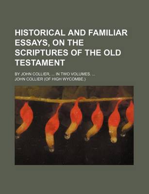 Book cover for Historical and Familiar Essays, on the Scriptures of the Old Testament; By John Collier, in Two Volumes.