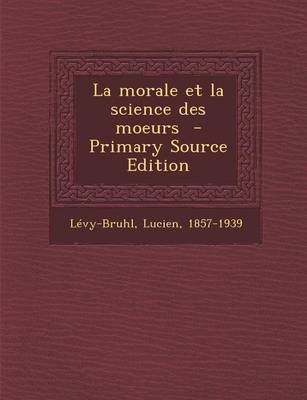 Book cover for La Morale Et La Science Des Moeurs - Primary Source Edition