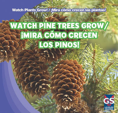 Cover of Watch Pine Trees Grow / ¡Mira Cómo Crecen Los Pinos!