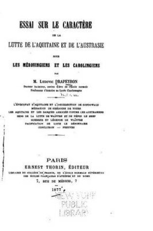 Cover of Essai sur le Caractère de la Lutte de l'Aquitaine et de l'Austrasie Sous Les Mérovingiens et Les Carolingiens