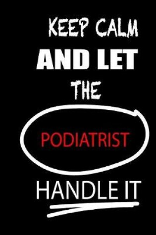 Cover of Keep Calm and Let the Podiatrist Handle It
