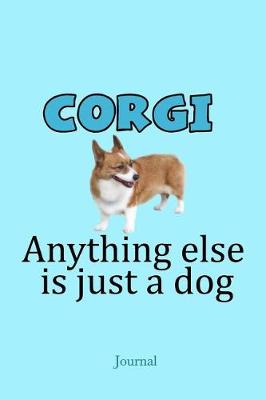 Book cover for Corgi Anything Else Is Just a Dog Journal